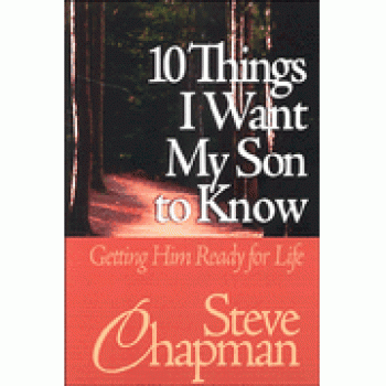 10 Things I Want My Son to Know: Getting Him Ready for Life By Steve Chapman 